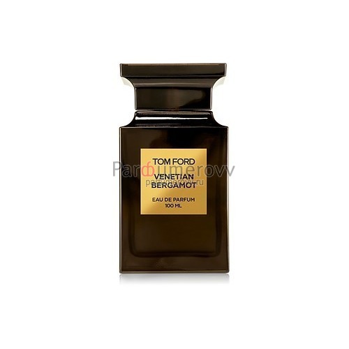 TOM FORD VENETIAN BERGAMOT edp 100ml TESTER TOM FORD VENETIAN BERGAMOT edp 100ml TESTER