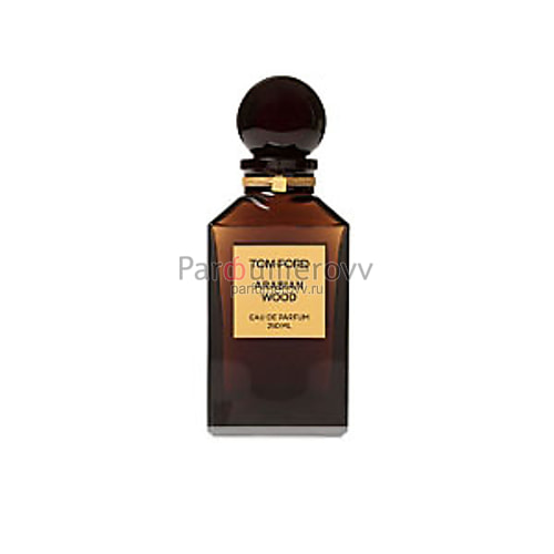 TOM FORD ARABIAN WOOD edp (w) 250ml TOM FORD ARABIAN WOOD edp (w) 250ml